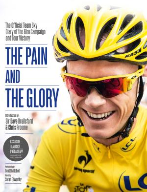 Cover of the book The Pain and the Glory: The Official Team Sky Diary of the Giro Campaign and Tour Victory by Jo Stevens, The Springwatch Team