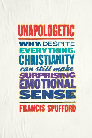 Cover of the book Unapologetic by James Martin, Desmond Tutu, Mpho Tutu, Catherine Wolff, Ann Patchett, Candida Moss, Father Jonathan Morris, Thomas H. Groome, C. S. Lewis, N. T. Wright, John Dominic Crossan