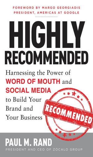 Book cover of Highly Recommended: Harnessing the Power of Word of Mouth and Social Media to Build Your Brand and Your Business