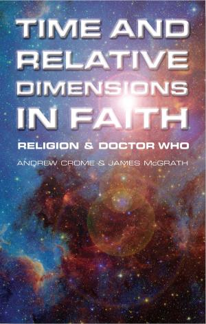 Cover of the book Time and Relative Dimensions in Faith: Religion and Doctor Who by Jonny Griffiths