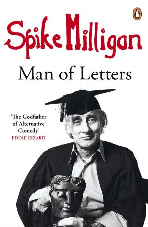Cover of the book Spike Milligan: Man of Letters by Richard Davenport-Hines