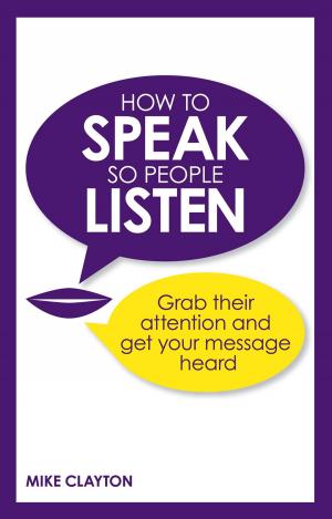 Cover of the book How to Speak so People Listen by Mr Tim Ogier, Mr John Rugman, Ms Lucinda Spicer
