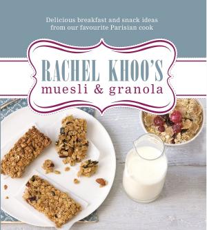 Cover of the book Rachel Khoo's Muesli and Granola by Kirsty Hartley