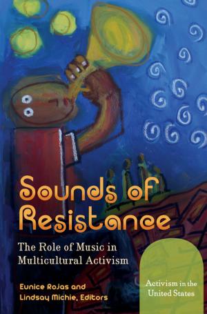 Cover of the book Sounds of Resistance: The Role of Music in Multicultural Activism [2 volumes] by Lawrence E. Cline