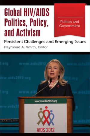 Cover of Global HIV/AIDS Politics, Policy, and Activism: Persistent Challenges and Emerging Issues [3 volumes]
