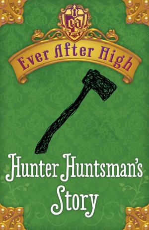 Cover of the book Ever After High: Hunter Huntsman's Story by Cressida Cowell