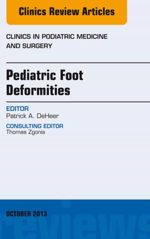 bigCover of the book Pediatric Foot Deformities, An Issue of Clinics in Podiatric Medicine and Surgery, E-Book by 