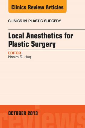 Cover of the book Local Anesthesia for Plastic Surgery, An Issue of Clinics in Plastic Surgery, E-Book by Anna Woodbury, MD, Boris Spektor, MD, Vinita Singh, MD, Brian Bobzien, MD, Trusharth Patel, MD, Jerry Kalangara, MD