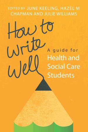 Cover of the book How To Write Well: A Guide For Health And Social Care Students by Jason Brumitt, Erin E. Jobst