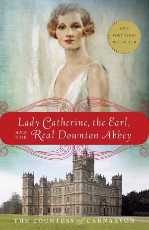 Cover of Lady Catherine, the Earl, and the Real Downton Abbey