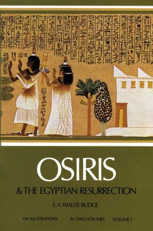 Cover of the book Osiris and the Egyptian Resurrection, Vol. 1 by Richard Headstrom