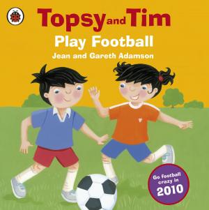 Cover of the book Topsy and Tim: Play Football by Sonya Hartnett