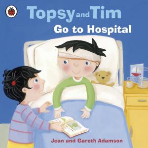 Cover of the book Topsy and Tim: Go to Hospital by Giles Andreae