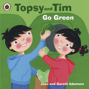 Cover of the book Topsy and Tim: Go Green by Liam Pieper