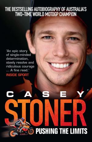 Cover of the book Casey Stoner: Pushing the Limits by Sean Fagan, Dally Messenger