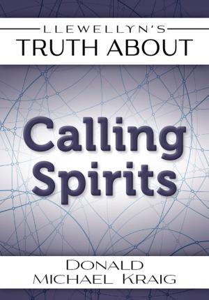 Cover of the book Llewellyn's Truth About Calling Spirits by Carl Llewellyn Weschcke, Joe H. Slate PhD