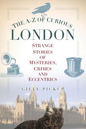 Cover of the book A–Z of Curious London by Martyn Whittock, Hannah Whittock