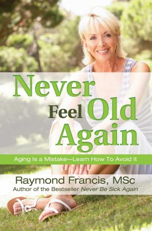 Cover of the book Never Feel Old Again by Dadi Janki, Kelly Johnson, Peter Vegso