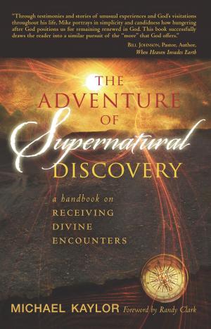 Cover of the book The Adventures in Supernatural Discovery by Beni Johnson, Bill Johnson, Eric Johnson, Danny Silk, Kevin Dedmon, Banning Liebscher, Judy Franklin, Chris Overstreet, Paul Manwaring