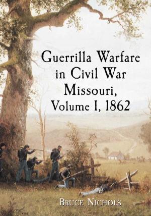 Book cover of Guerrilla Warfare in Civil War Missouri, Volume I, 1862