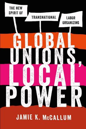 Cover of the book Global Unions, Local Power by Christopher Douglas