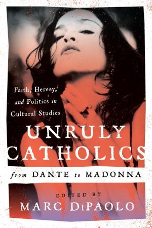 Cover of the book Unruly Catholics from Dante to Madonna by Daniel Jaffé