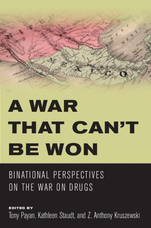 Cover of the book A War that Can’t Be Won by Bill Broyles, Gayle Harrison Hartmann, Thomas E. Sheridan, Gary Paul Nabhan, Mary Charlotte Thurtle