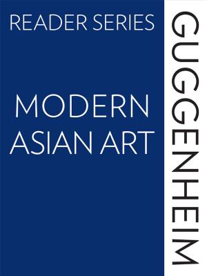 Book cover of The Guggenheim Reader Series: Modern Asian Art