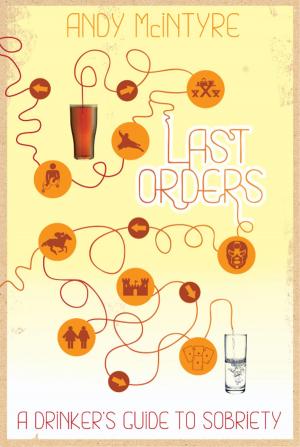 Cover of the book Last Orders: A Drinker's Guide to Sobriety by Brian Keelan