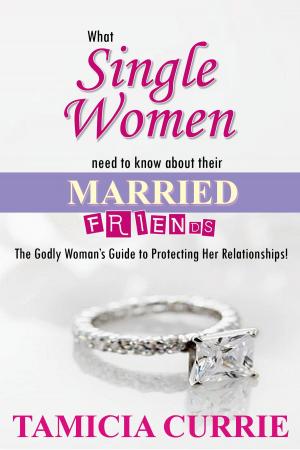 Cover of the book What Single Women Need To Know About Their Married Friends! by Judith Albright