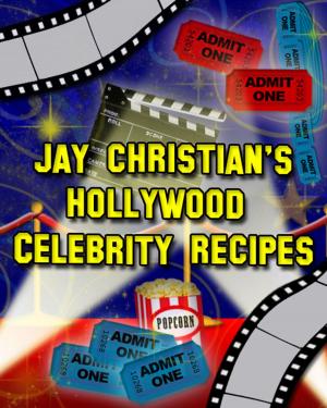 Book cover of Jay Christian's Hollywood Celebrity Recipes