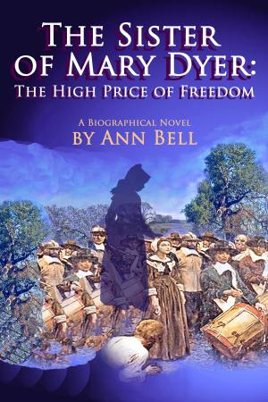Cover of the book The Sister of Mary Dyer: The High Price of Freedom by Alex Aitken