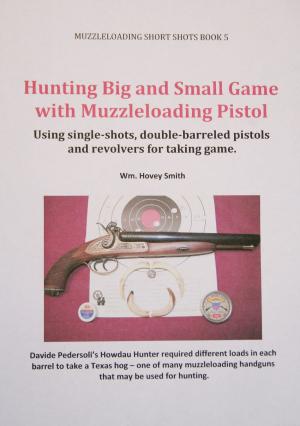 Book cover of Hunting Big and Small Game with Muzzleloading Pistols