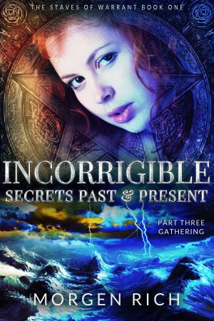 Cover of the book Incorrigible: Secrets Past & Present - Part Three / Gathering (Staves of Warrant) by Mark Baggett