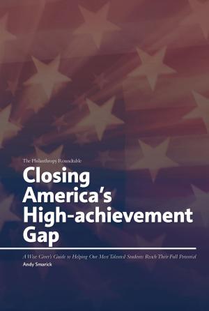 Cover of the book Closing America's High-achievement Gap: A Wise Giver's Guide to Helping Our Most Talented Students Reach Their Full Potential by Jensen DG. Mañebog