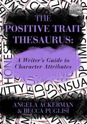 Cover of the book The Positive Trait Thesaurus: A Writer's Guide to Character Attributes by C. S. Lakin