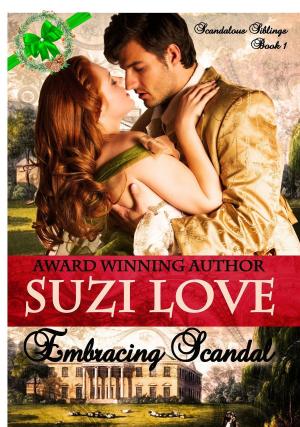 Cover of the book Embracing Scandal (Scandalous Siblings Series Book 1) by Suzi Love