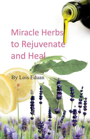 Cover of the book Miracle Herbs to Rejuvenate and Heal by Bonni Goldstein