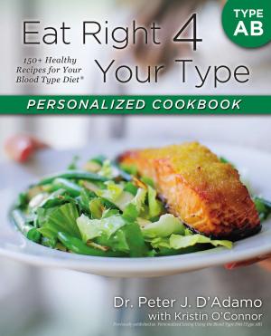 Cover of the book Eat Right 4 Your Type Personalized Cookbook Type AB by Kate Zeller