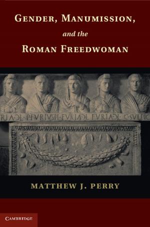 Cover of the book Gender, Manumission, and the Roman Freedwoman by 