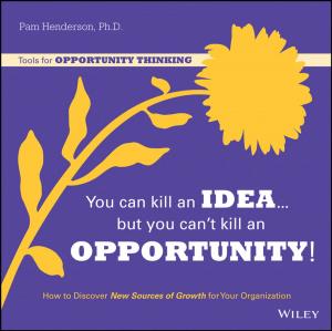 Cover of the book You Can Kill An Idea, But You Can't Kill An Opportunity by Anne Martinez