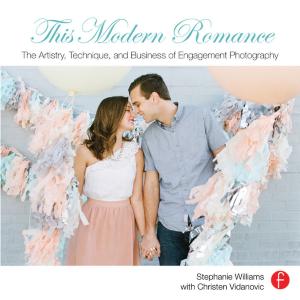 Book cover of This Modern Romance: The Artistry, Technique, and Business of Engagement Photography