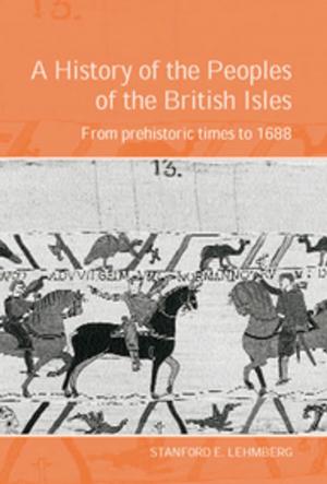 Cover of the book A History of the Peoples of the British Isles: From Prehistoric Times to 1688 by Anne F. Sutton