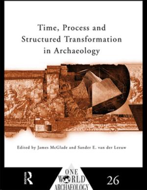 Cover of the book Time, Process and Structured Transformation in Archaeology by Anton Shone