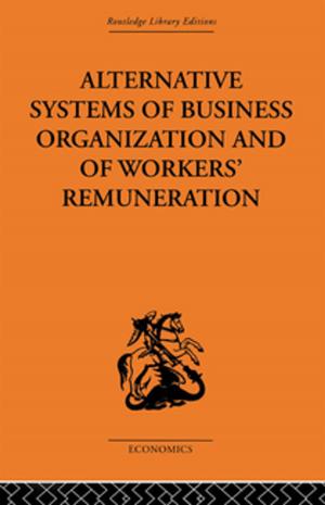 Cover of the book Alternative Systems of Business Organization and of Workers' Renumeration by 
