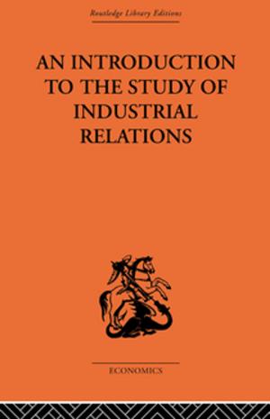 Cover of the book An Introduction to the Study of Industrial Relations by 