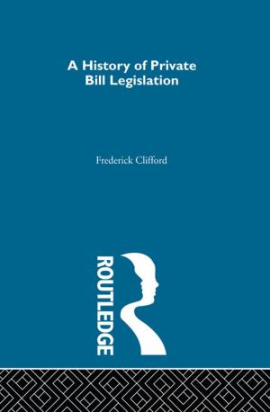Cover of the book A History of Private Bill Legislation by Melissa A. Walker