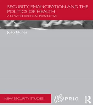 Cover of the book Security, Emancipation and the Politics of Health by Thomas S. Poetter, Jennifer Pierson, Chelsea Caivano, Shawn Stanley, Sherry Hughes