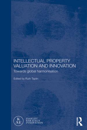 Cover of the book Intellectual Property Valuation and Innovation by Brian Child, Helen Suich, Spenceley Anna