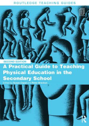 Cover of the book A Practical Guide to Teaching Physical Education in the Secondary School by Sharpe, Keith (Professor of Education, De Montfort University, Bedford)